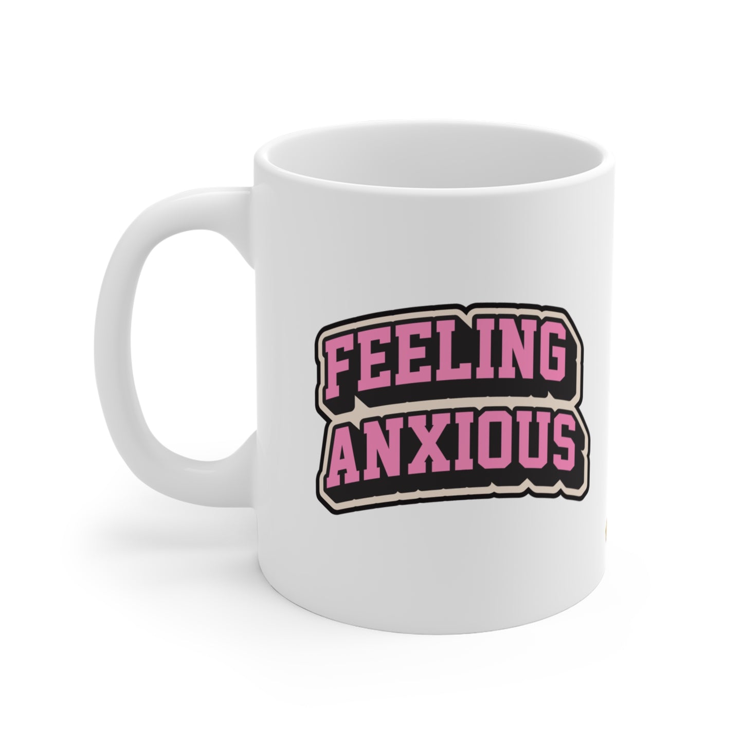 Feeling Anxious Mug 11oz